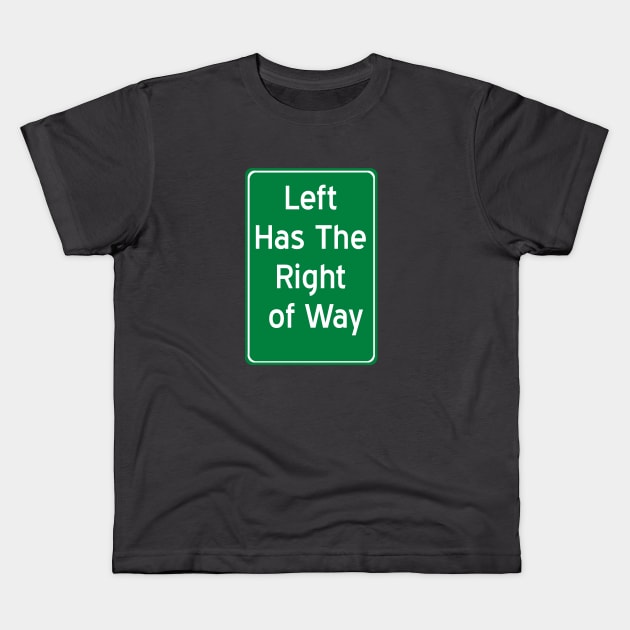 Left Has The Right of Way Kids T-Shirt by robotfrog